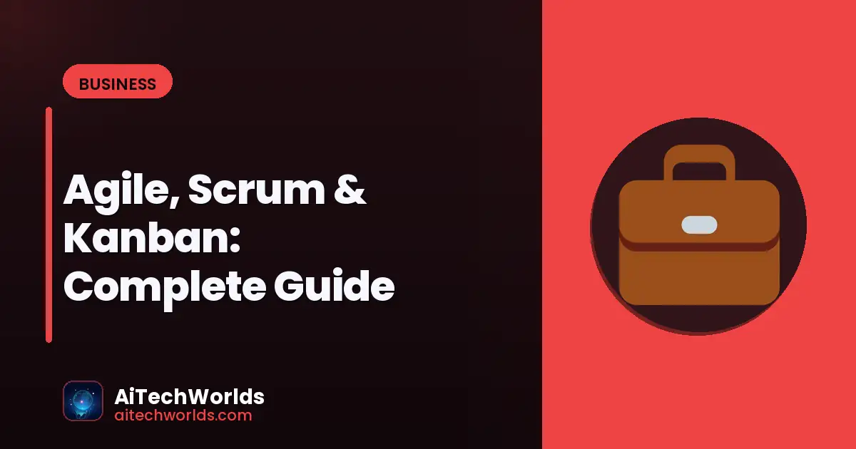 Agile, Scrum & Kanban: Complete Guide