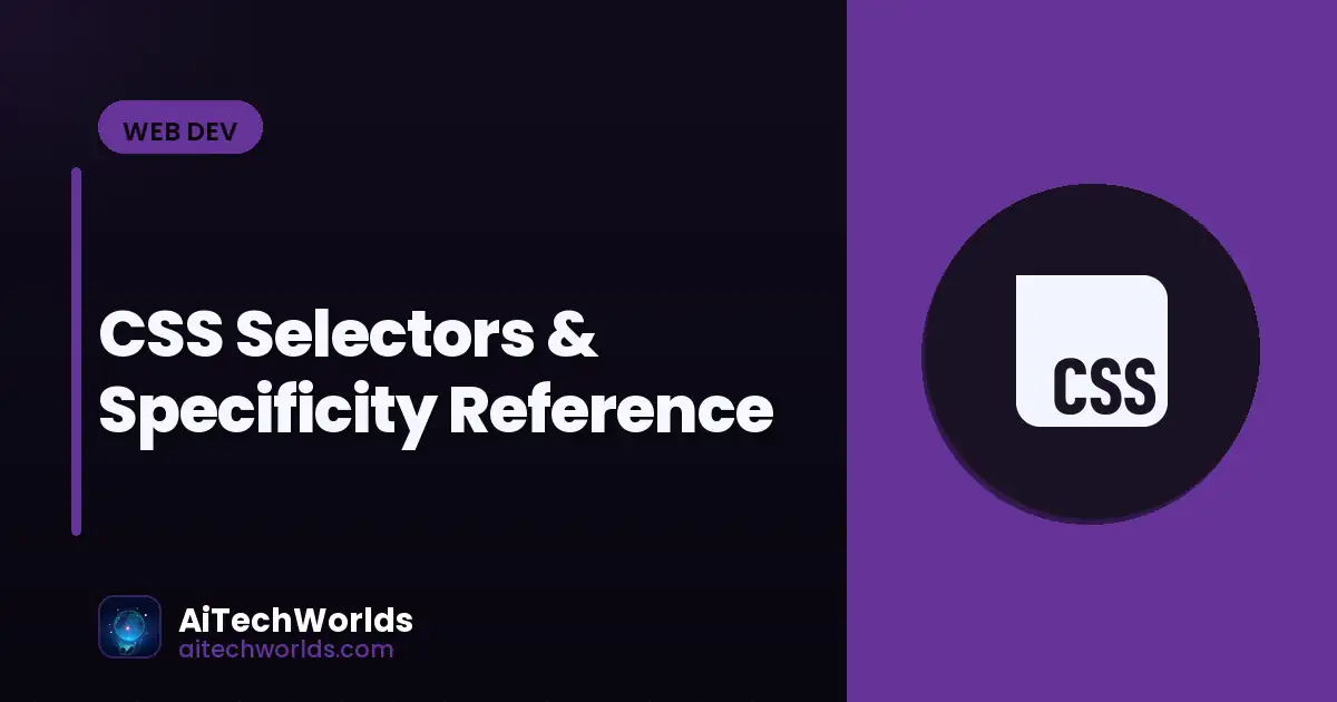 CSS Selectors & Specificity Reference