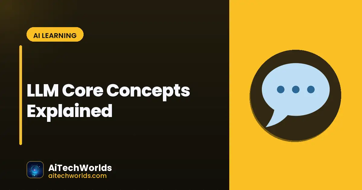 LLM Core Concepts Explained