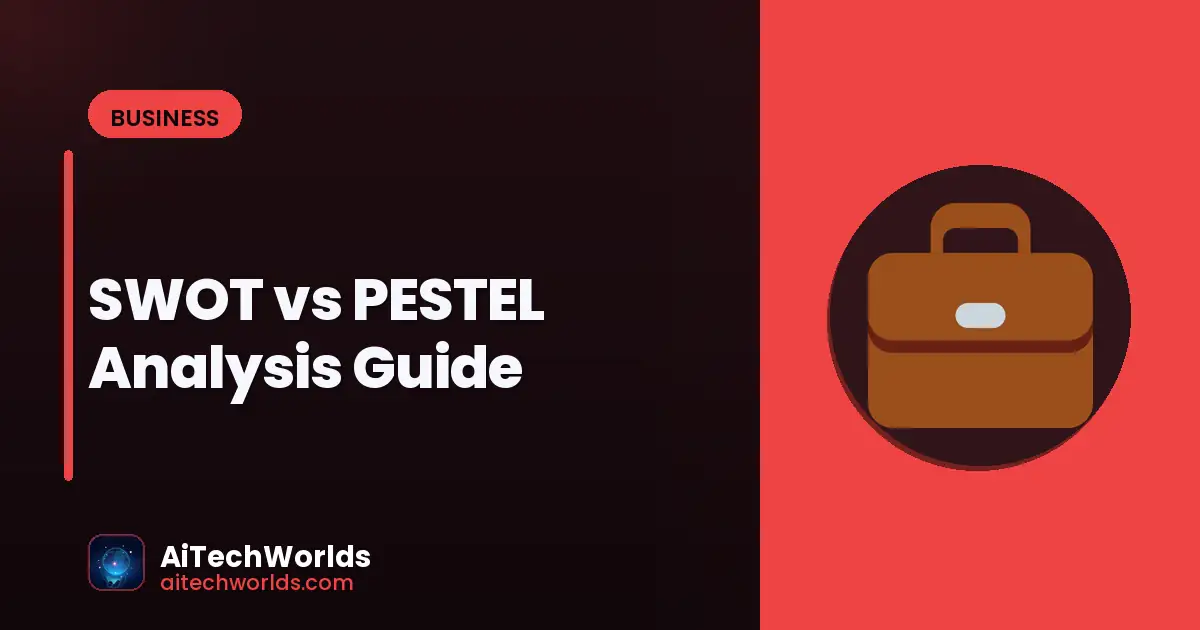SWOT vs PESTEL Analysis Guide